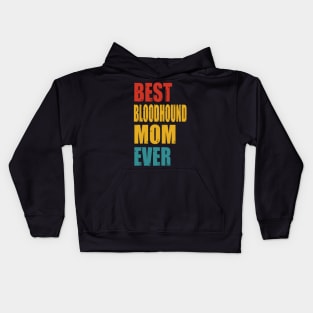 Vintage Best Bloodhound Mom Ever T-shirt Kids Hoodie